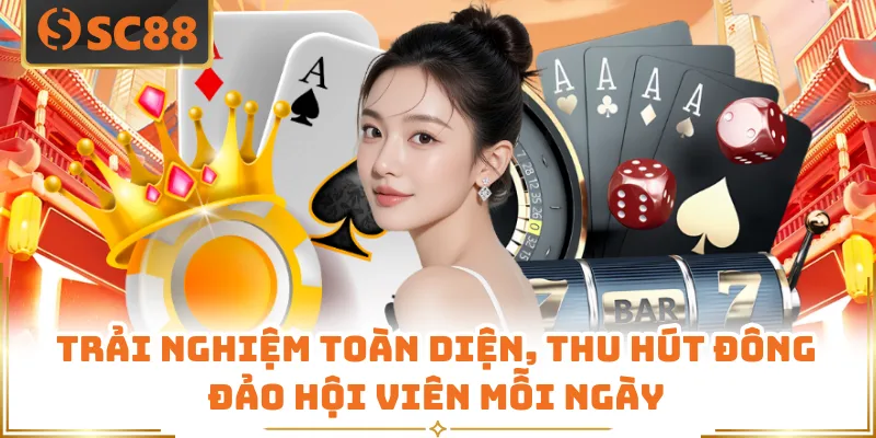 SC88 Là Gì - Nền Tảng Cá Cược Được Yêu Thích Hàng Đầu 7 Trải nghiệm toàn diện, thu hút đông đảo hội viên mỗi ngày